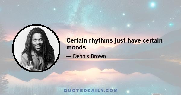 Certain rhythms just have certain moods.