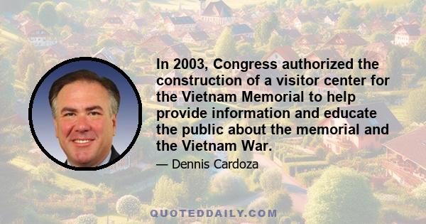 In 2003, Congress authorized the construction of a visitor center for the Vietnam Memorial to help provide information and educate the public about the memorial and the Vietnam War.