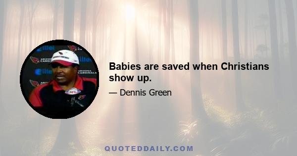 Babies are saved when Christians show up.