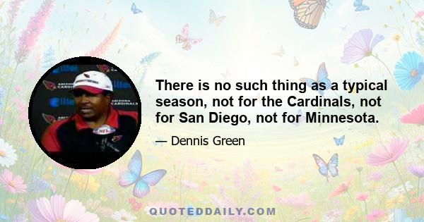 There is no such thing as a typical season, not for the Cardinals, not for San Diego, not for Minnesota.