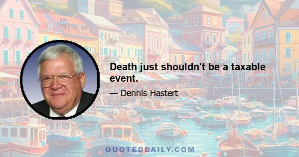 Death just shouldn't be a taxable event.