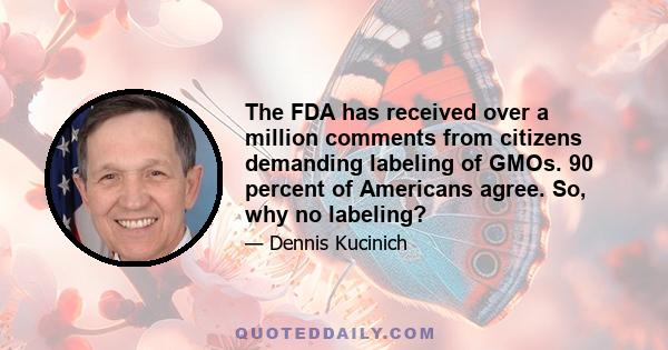 The FDA has received over a million comments from citizens demanding labeling of GMOs. 90 percent of Americans agree. So, why no labeling?