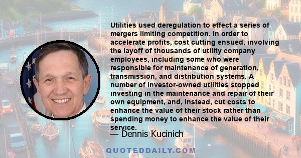 Utilities used deregulation to effect a series of mergers limiting competition. In order to accelerate profits, cost cutting ensued, involving the layoff of thousands of utility company employees, including some who