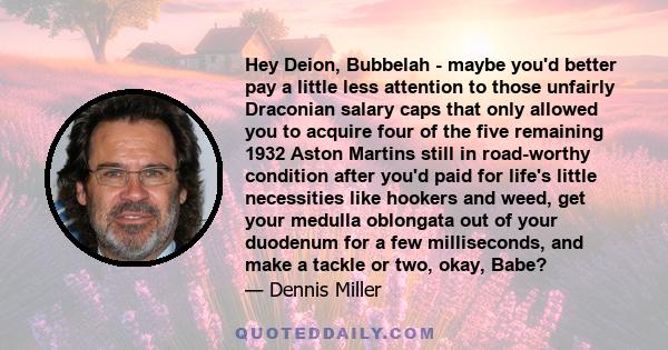 Hey Deion, Bubbelah - maybe you'd better pay a little less attention to those unfairly Draconian salary caps that only allowed you to acquire four of the five remaining 1932 Aston Martins still in road-worthy condition