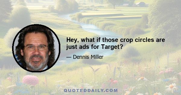 Hey, what if those crop circles are just ads for Target?