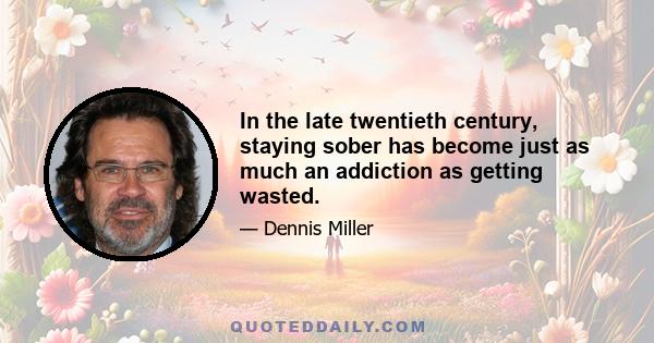 In the late twentieth century, staying sober has become just as much an addiction as getting wasted.