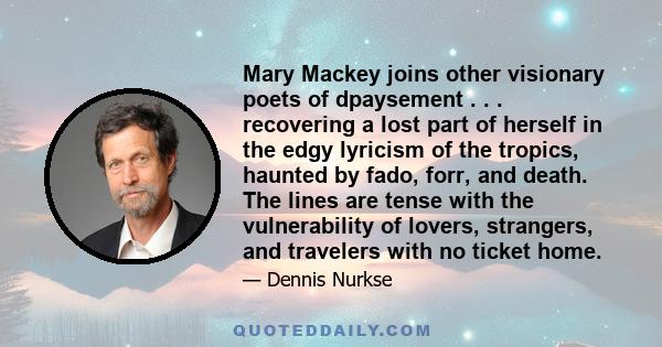 Mary Mackey joins other visionary poets of dpaysement . . . recovering a lost part of herself in the edgy lyricism of the tropics, haunted by fado, forr, and death. The lines are tense with the vulnerability of lovers,