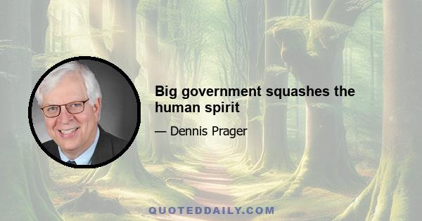 Big government squashes the human spirit