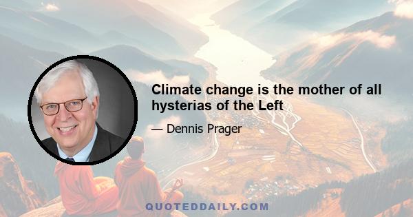 Climate change is the mother of all hysterias of the Left