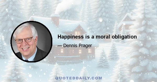 Happiness is a moral obligation