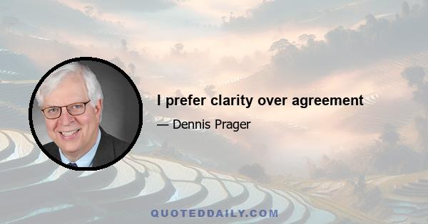 I prefer clarity over agreement