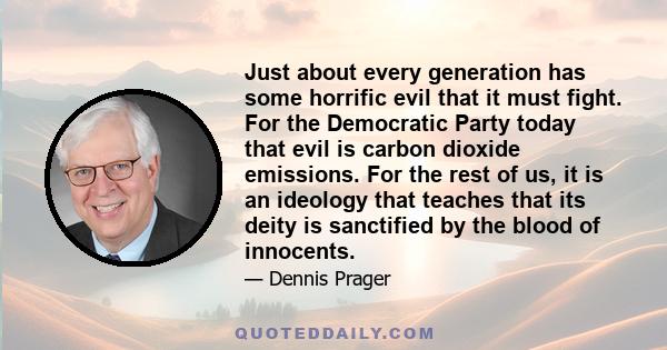 Just about every generation has some horrific evil that it must fight. For the Democratic Party today that evil is carbon dioxide emissions. For the rest of us, it is an ideology that teaches that its deity is