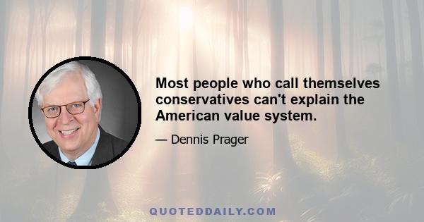 Most people who call themselves conservatives can't explain the American value system.