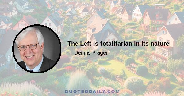 The Left is totalitarian in its nature