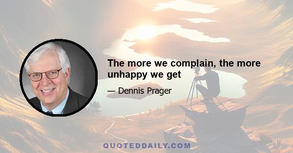 The more we complain, the more unhappy we get