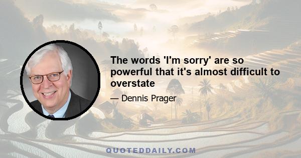 The words 'I'm sorry' are so powerful that it's almost difficult to overstate