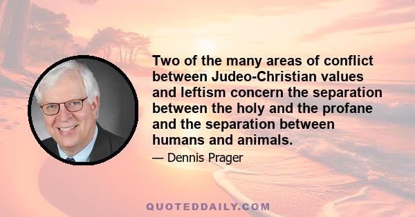 Two of the many areas of conflict between Judeo-Christian values and leftism concern the separation between the holy and the profane and the separation between humans and animals.