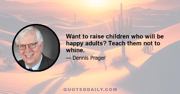 Want to raise children who will be happy adults? Teach them not to whine.