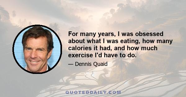 For many years, I was obsessed about what I was eating, how many calories it had, and how much exercise I'd have to do.