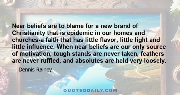 Near beliefs are to blame for a new brand of Christianity that is epidemic in our homes and churches-a faith that has little flavor, little light and little influence. When near beliefs are our only source of