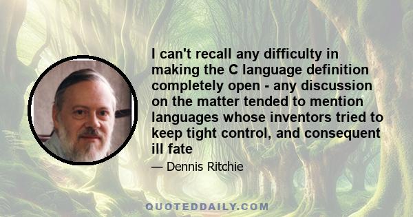 I can't recall any difficulty in making the C language definition completely open - any discussion on the matter tended to mention languages whose inventors tried to keep tight control, and consequent ill fate