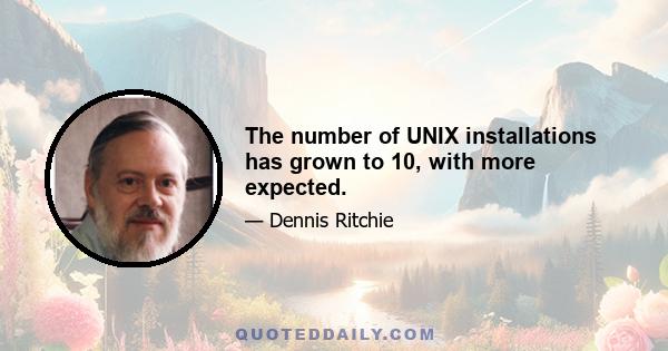 The number of UNIX installations has grown to 10, with more expected.