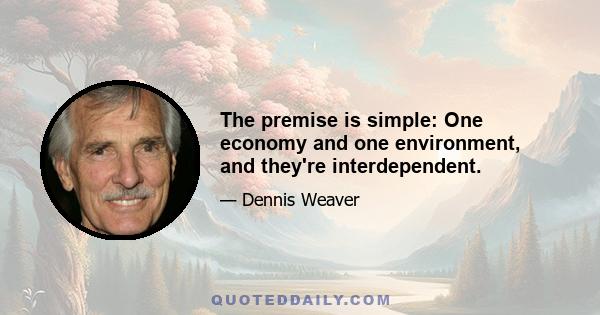 The premise is simple: One economy and one environment, and they're interdependent.