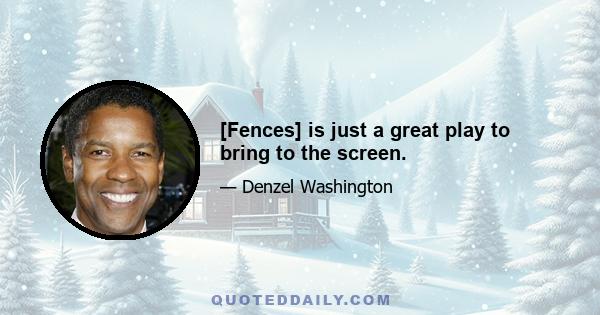 [Fences] is just a great play to bring to the screen.