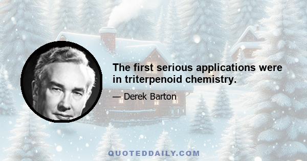 The first serious applications were in triterpenoid chemistry.