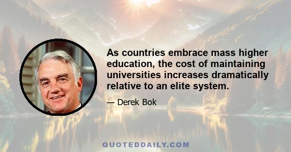 As countries embrace mass higher education, the cost of maintaining universities increases dramatically relative to an elite system.