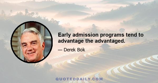 Early admission programs tend to advantage the advantaged.