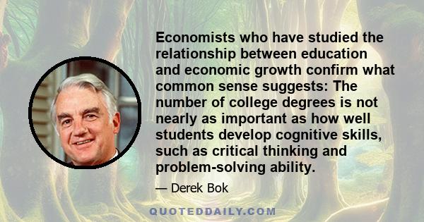 Economists who have studied the relationship between education and economic growth confirm what common sense suggests: The number of college degrees is not nearly as important as how well students develop cognitive