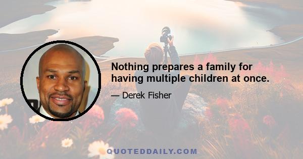 Nothing prepares a family for having multiple children at once.