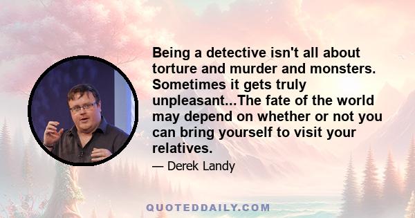 Being a detective isn't all about torture and murder and monsters. Sometimes it gets truly unpleasant...The fate of the world may depend on whether or not you can bring yourself to visit your relatives.