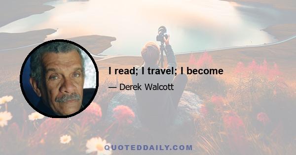 I read; I travel; I become