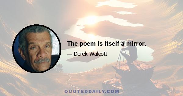 The poem is itself a mirror.