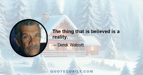 The thing that is believed is a reality.