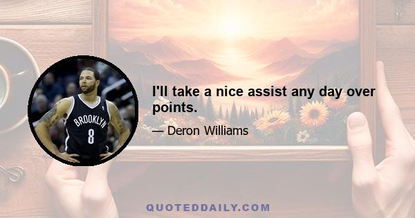 I'll take a nice assist any day over points.