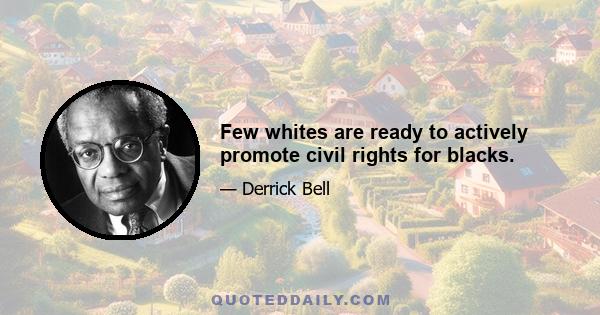 Few whites are ready to actively promote civil rights for blacks.