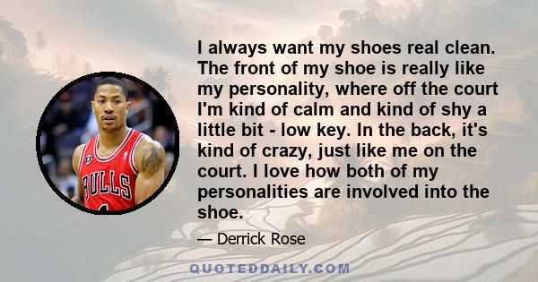 I always want my shoes real clean. The front of my shoe is really like my personality, where off the court I'm kind of calm and kind of shy a little bit - low key. In the back, it's kind of crazy, just like me on the