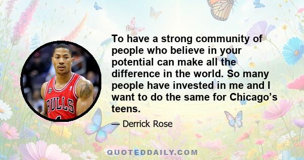 To have a strong community of people who believe in your potential can make all the difference in the world. So many people have invested in me and I want to do the same for Chicago’s teens.