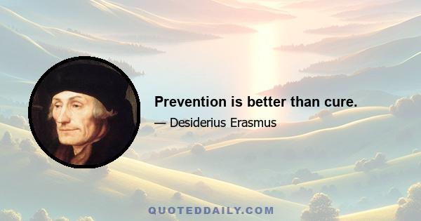 Prevention is better than cure.