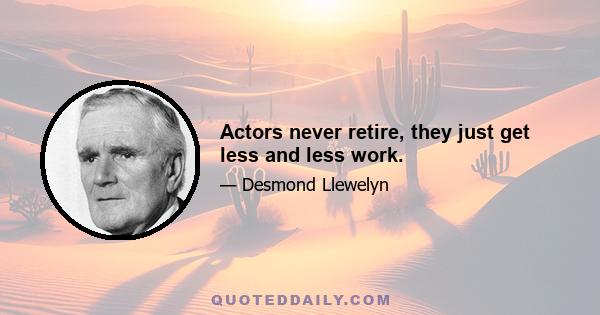 Actors never retire, they just get less and less work.