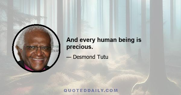 And every human being is precious.