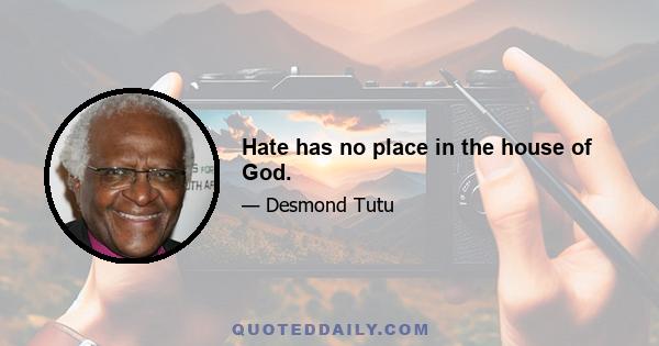 Hate has no place in the house of God.