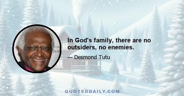 In God's family, there are no outsiders, no enemies.