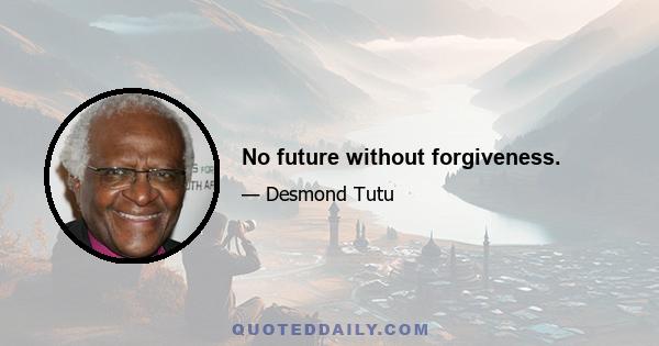 No future without forgiveness.