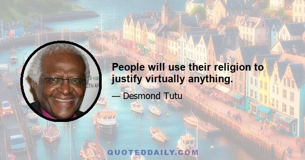 People will use their religion to justify virtually anything.