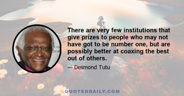 There are very few institutions that give prizes to people who may not have got to be number one, but are possibly better at coaxing the best out of others.