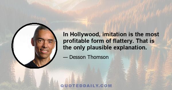 In Hollywood, imitation is the most profitable form of flattery. That is the only plausible explanation.